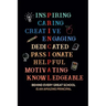 Inspiring Caring Creative Engaging Dedicated Passionate Helpful Motivating Knowledgeable Behind Every Great School Is An Amazing Principal: Gift for A