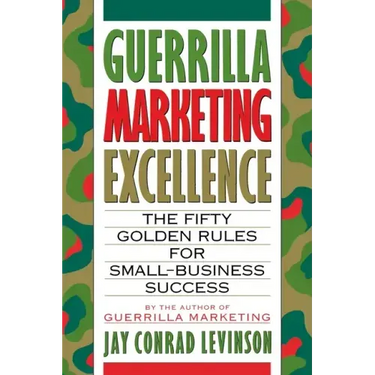 Guerrilla Marketing Excellence: The 50 Golden Rules for Small-Business Success