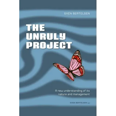 The Unruly Project: Seven Coherent Essays about the Project and Its Management