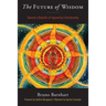 The Future of Wisdom: Toward a Rebirth of Sapiential Christianity