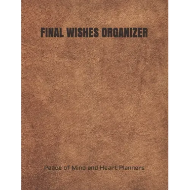 Final Wishes Organizer: End of Life Planning Organizer for the Christian Family (Estate Planning, Final Wishes, Christian Legacy, Farewells, 8.5 x 11)