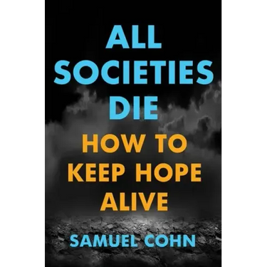All Societies Die: How to Keep Hope Alive