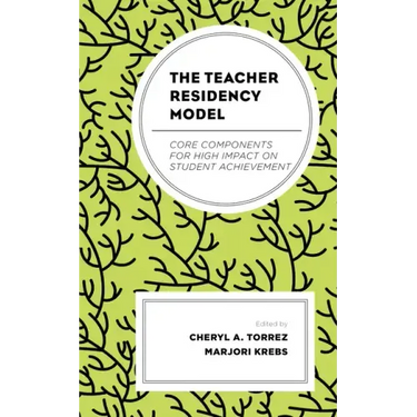 The Teacher Residency Model: Core Components for High Impact on Student Achievement