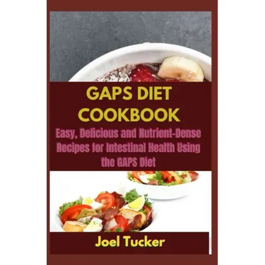 Gaps Diet Cookbook: Easy, Delicious and Nutrient-Dense Recipes for Intestinal Health Using the GAPS Diet
