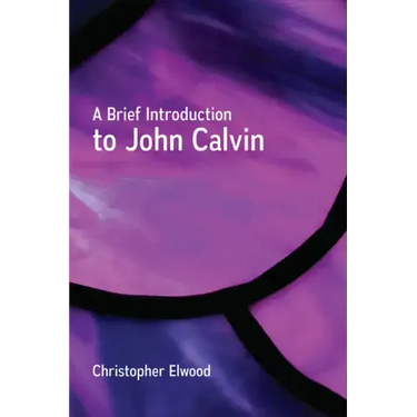 A Brief Introduction to John Calvin
