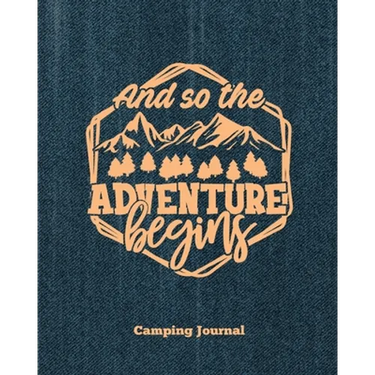 Camping Journal, And So The Adventure Begins: Record & Log Family Camping Trip Pages, Favorite Campground & Campsite Travel Memories, Camping Trips No