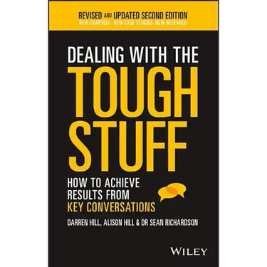 Dealing with the Tough Stuff: How to Achieve Results from Key Conversations