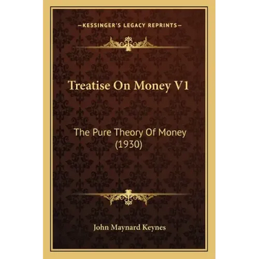 Treatise On Money V1: The Pure Theory Of Money (1930)