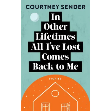 In Other Lifetimes All I've Lost Comes Back to Me: Stories