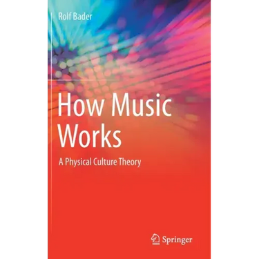 How Music Works: A Physical Culture Theory
