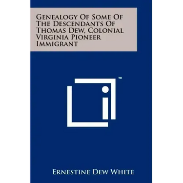 Genealogy Of Some Of The Descendants Of Thomas Dew, Colonial Virginia Pioneer Immigrant