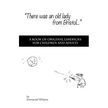 There Was An Old Lady from Bristol: A book of original limericks for children and adults