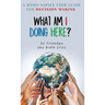 What Am I Doing Here?: A Homosapien User Guide For Decision Making