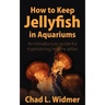 How to Keep Jellyfish in Aquariums: An Introductory Guide for Maintaining Healthy Jellies