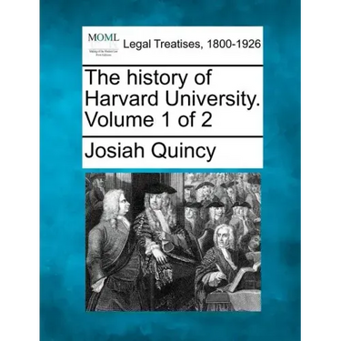The history of Harvard University. Volume 1 of 2