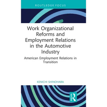Work Organizational Reforms and Employment Relations in the Automotive Industry: American Employment Relations in Transition