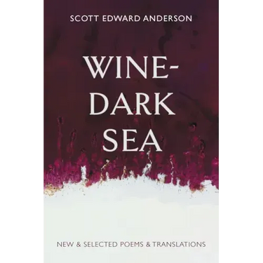 Wine-Dark Sea: New & Selected Poems & Translations
