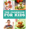 The Cookbook for KIDS: 100 Recipes and Tips for Young Home Cooks