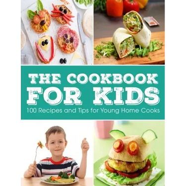 The Cookbook for KIDS: 100 Recipes and Tips for Young Home Cooks