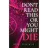 Don't Read This or You Might Die