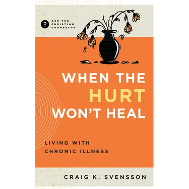 When the Hurt Won't Heal: Living with Chronic Illness