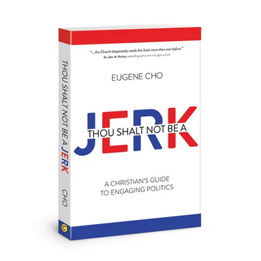 Thou Shalt Not Be a Jerk: A Christian's Guide to Engaging Politics