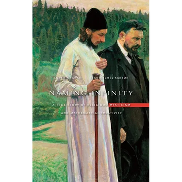 Naming Infinity: A True Story of Religious Mysticism and Mathematical Creativity