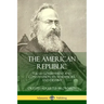 The American Republic: The US Government and Constitution; its Tendencies and Destiny