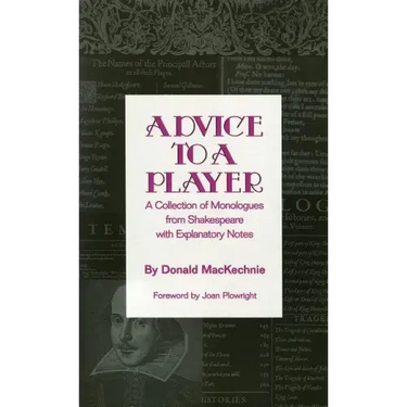 Advice to a Player: A Collection of Monologues from Shakespeare with Explanatory Notes