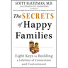 The Secrets of Happy Families: Eight Keys to Building a Lifetime of Connection and Contentment