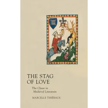 Stag of Love: The Chase in Medieval Literature