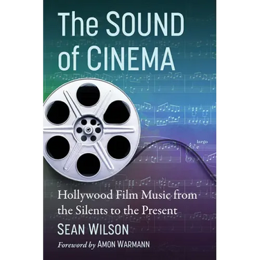 The Sound of Cinema: Hollywood Film Music from the Silents to the Present