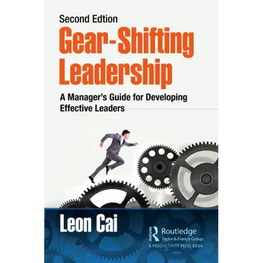 Gear-Shifting Leadership: A Manager's Guide for Developing Effective Leaders, Second Edition