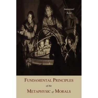 Fundamental Principles of the Metaphysic Of Morals