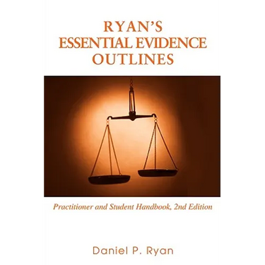 Ryan's Essential Evidence Outlines: Practitioner and Student Handbook, 2nd Edition