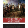 The Greatest Battles in History: The Battle of Austerlitz