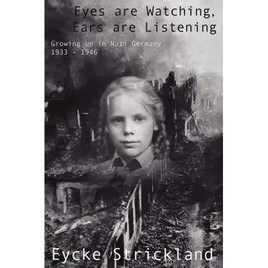 Eyes Are Watching, Ears Are Listening: Growing Up in Nazi Germany 1933-1946