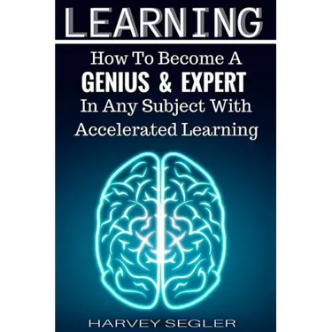 Learning: How To Become a Genius And Expert In Any Subject With Accelerated Learning