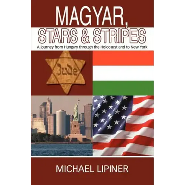 Magyar, Stars & Stripes: A journey from Hungary through the Holocaust and to New York