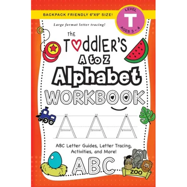 The Toddler's A to Z Alphabet Workbook: (Ages 3-4) ABC Letter Guides, Letter Tracing, Activities, and More! (Backpack Friendly 6"x9" Size)