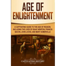 Age of Enlightenment: A Captivating Guide to the Age of Reason, Including the Lives of Isaac Newton, Francis Bacon, John Locke, and Mary Somerville