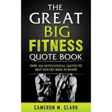 The Great Big Fitness Quote Book: Over 365 Motivational Quotes to Get Back in Shape!