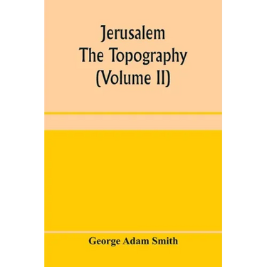 Jerusalem: the topography, economics and history from the earliest times to A.D. 70 (Volume II)