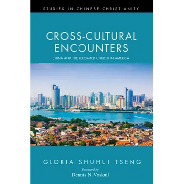 Cross-Cultural Encounters: China and the Reformed Church in America