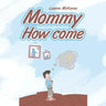 Mommy How Come