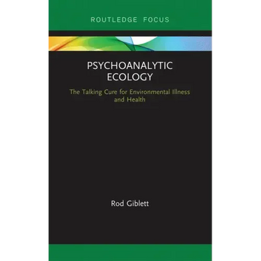 Psychoanalytic Ecology: The Talking Cure for Environmental Illness and Health