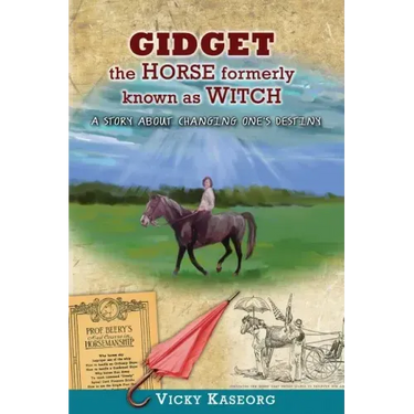 Gidget -- The Horse Formerly Known as Witch: A Story About Changing One's Destiny