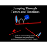 Jumping Through Tenses and Timelines: A guide to understanding simple, continuous and perfect tense