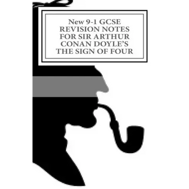 New 9-1 GCSE REVISION NOTES FOR SIR ARTHUR CONAN DOYLE'S THE SIGN OF FOUR: Study guide (All chapters, page-by-page analysis)