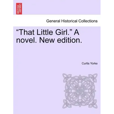 That Little Girl. a Novel. New Edition.
